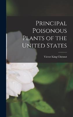 Principal Poisonous Plants of the United States - Chesnut, Victor King 1867- [From Old (Creator)