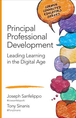 Principal Professional Development: Leading Learning in the Digital Age - Sanfelippo, Joseph M., and Sinanis, Tony