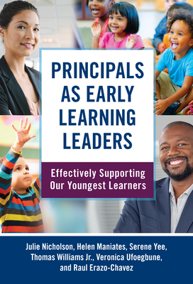 Principals as Early Learning Leaders: Effectively Supporting Our Youngest Learners - Nicholson, Julie, and Maniates, Helen, and Yee, Serene