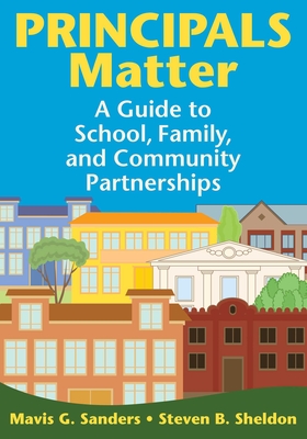 Principals Matter: A Guide to School, Family, and Community Partnerships - Sheldon, Steven B, and Sanders, Mavis G