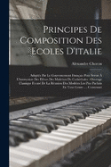 Principes De Composition Des Ecoles D'italie: Adopts Par Le Gouvernement Franais Pour Servir  L'instruction Des Elves Des Matrises De Cathdrales: Ouvrage Classique Form De La Runion Des Modles Les Plus Parfaits En Tout Genre .... Contenant