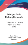 Principes de La Philosophie Morale: Ou Essai de M. S. Sur Le Merite Et La Vertu (1745)