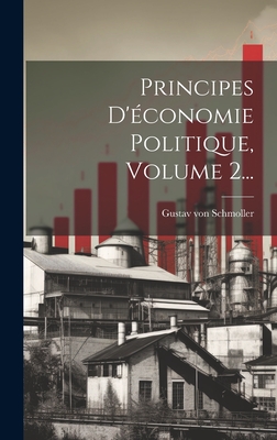 Principes D'Economie Politique, Volume 2... - Schmoller, Gustav Von