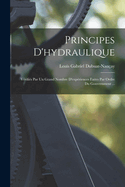 Principes D'hydraulique: Vrifis Par Un Grand Nombre D'expriences Faites Par Ordre Du Gouvernment ...