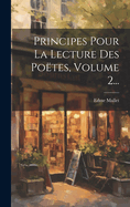 Principes Pour La Lecture Des Poetes, Volume 2...