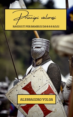 Principi valorosi: Racconti per bambini da 0 a 6 anni - Volga, Alessandro