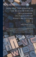 Principia Typographica. The Block-books, or Xylographic Delineations of Scripture History; Issued in Holland, Flanders and Germany, During the Fifteenth Century, Exemplified and Considered in Connexion With the Origin of Printing. To Which is Added An...;