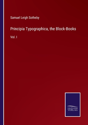 Principia Typographica, the Block-Books: Vol. I - Sotheby, Samuel Leigh