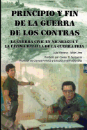 Principio Y Fin de la Guerra de Los Contras: La Guerra Civil En Nicaragua Y La ltima Batalla de la Guerra Fra