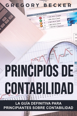 Principios de contabilidad: La gu?a definitiva para principiantes sobre contabilidad - Becker, Gregory