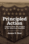 Principled Action: Lessons from the Origins of the American Republic