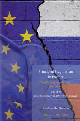 Principled Pragmatism in Practice: The Eu's Policy Towards Russia After Crimea - Bossuyt, Fabienne (Editor), and Van Elsuwege, Peter (Editor)