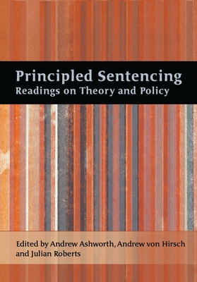Principled Sentencing: Readings on Theory and Policy - Hirsch, Andreas Von (Editor), and Ashworth, Andrew (Editor), and Roberts, Julian V (Editor)