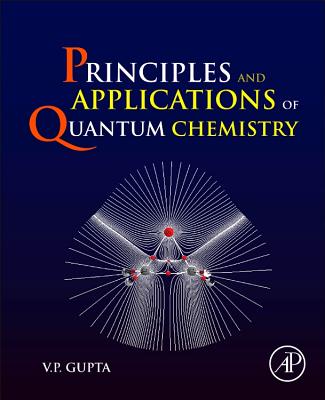 Principles and Applications of Quantum Chemistry - Gupta, V P