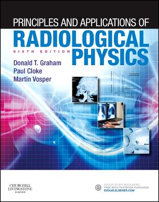 Principles and Applications of Radiological Physics: With Pageburst Online Access - Graham, Donald, and Cloke, Paul, Msc, and Vosper, Martin, Msc