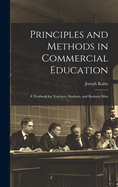 Principles and Methods in Commercial Education: A Textbook for Teachers, Students, and Business Men