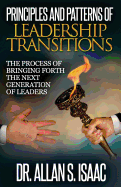 Principles And Patterns Of Leadership Transitions: The Process of Bringing Forth the next Generation of Leaders