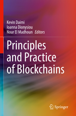 Principles and Practice of Blockchains - Daimi, Kevin (Editor), and Dionysiou, Ioanna (Editor), and El Madhoun, Nour (Editor)