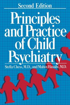 Principles and Practice of Child Psychiatry - Chess, Stella, M.D., and Hassibi, Mahin