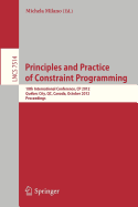 Principles and Practice of Constraint Programming - CP 2012: 18th International Conference, CP 2012, Quebec City, QC, Canada, October 8-12, 2012, Proceedings