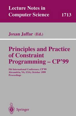 Principles and Practice of Constraint Programming - Cp'99: 5th International Conference, Cp'99, Alexandria, Va, Usa, October 11-14, 1999 Proceedings - Jaffar, Joxan (Editor)