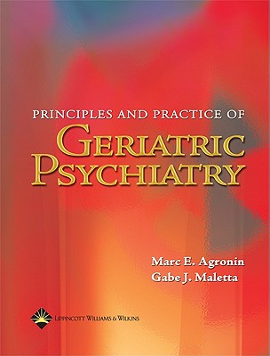 Principles and Practice of Geriatric Psychiatry - Agronin, Marc E, MD, and Maletta, Gabe J