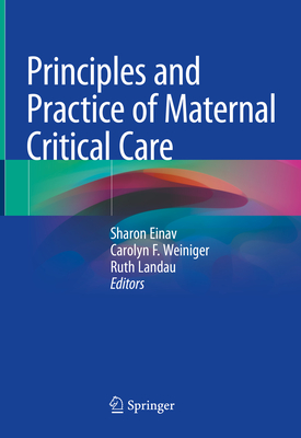 Principles and Practice of Maternal Critical Care - Einav, Sharon (Editor), and Weiniger, Carolyn F (Editor), and Landau, Ruth (Editor)