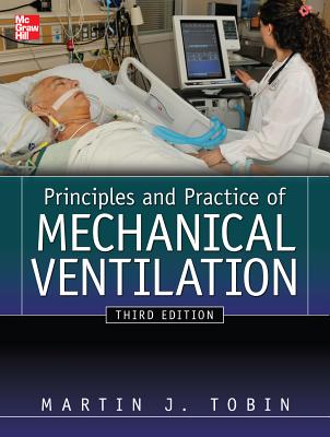 Principles and Practice of Mechanical Ventilation - Tobin, Martin J