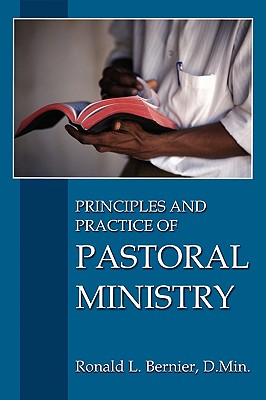 Principles and Practice of Pastoral Ministry - Bernier, Ronald L