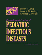 Principles and Practice of Pediatric Infectious Diseases - Long, Sarah S, MD (Editor), and Pickering, Larry K, MD (Editor), and Prober, Charles G, MD (Editor)