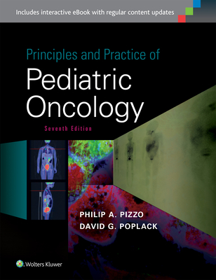 Principles and Practice of Pediatric Oncology - Pizzo, Philip A, MD, and Poplack, David G, MD