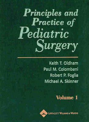 Principles and Practice of Pediatric Surgery - Oldham, Keith T, MD (Editor), and Colombani, Paul M, MD (Editor), and Foglia, Robert P, MD (Editor)