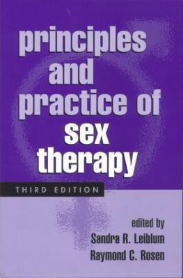 Principles and Practice of Sex Therapy, Third Edition - Leiblum, Sandra R, PhD (Editor), and Rosen, Raymond C, PhD (Editor)