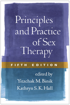 Principles and Practice of Sex Therapy - Binik, Yitzchak M, PhD (Editor), and Hall, Kathryn S K, PhD (Editor)