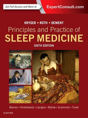 Principles and Practice of Sleep Medicine - Kryger, Meir H, MD, Frcpc, and Roth, Thomas, PhD, and Dement, William C, MD, PhD