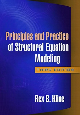 Principles and Practice of Structural Equation Modeling - Kline, Rex B, PhD