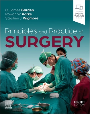 Principles and Practice of Surgery - Garden, O. James (Editor), and Parks, Rowan W (Editor), and Wigmore, Stephen J. (Editor)