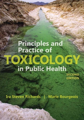 Principles and Practice of Toxicology in Public Health - Richards, Ira S, and Bourgeois, Marie