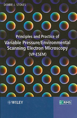 Principles and Practice of Variable Pressure / Environmental Scanning Electron Microscopy (Vp-Esem) - Stokes, Debbie