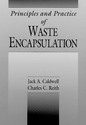 Principles and Practice of Waste Encapsulation - Caldwell, Jack A., and Reith, Charles