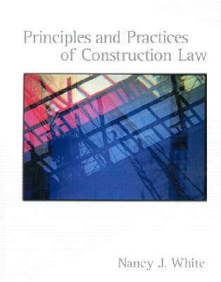 Principles and Practices of Construction Law - White, Nancy J