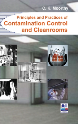 Principles and Practices of Contamination Control and Cleanrooms - Moorthy, C K