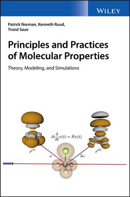 Principles and Practices of Molecular Properties: Theory, Modeling, and Simulations - Norman, Patrick, and Ruud, Kenneth, and Saue, Trond