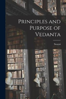 Principles and Purpose of Vedanta - Paramananda, Swami 1884-1940
