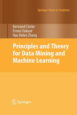 Principles and Theory for Data Mining and Machine Learning - Clarke, Bertrand, and Fokoue, Ernest, and Zhang, Hao Helen