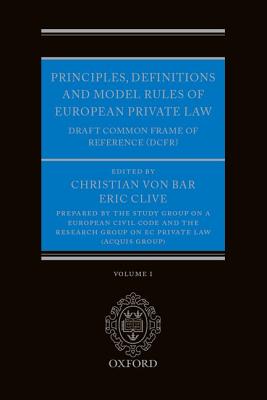Principles, Definitions and Model Rules of European Private Law: Draft Common Frame of Reference (Dcfr) - Von Bar, Christian (Editor), and Clive, Eric (Editor)