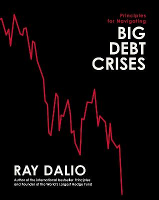 Principles for Navigating Big Debt Crises - Dalio, Ray