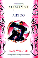 Principles of Aikido - Wildish, Paul