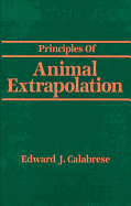 Principles of Animal Extrapolation - Calabrese, Edward J