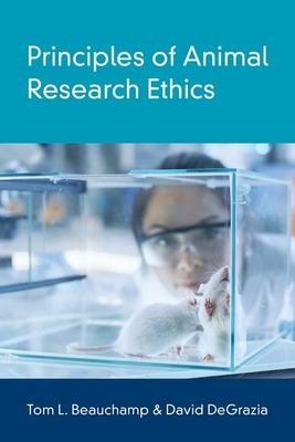 Principles of Animal Research Ethics - Beauchamp, Tom L., and DeGrazia, David